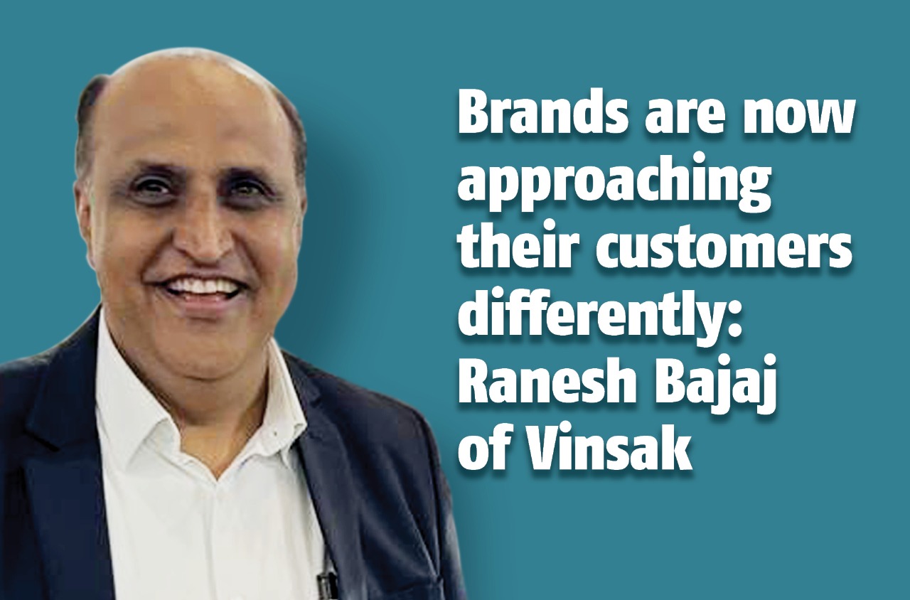 Brands are now approaching their customers differently: Ranesh Bajaj of Vinsak - The Noel D'Cunha Sunday Column
