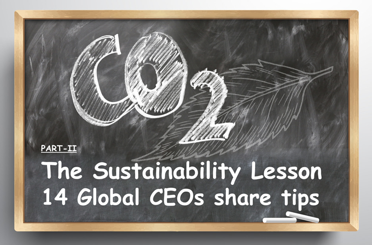 The Sustainability Lesson: 14 Global CEOs share tips - The Noel D'Cunha Sunday Column