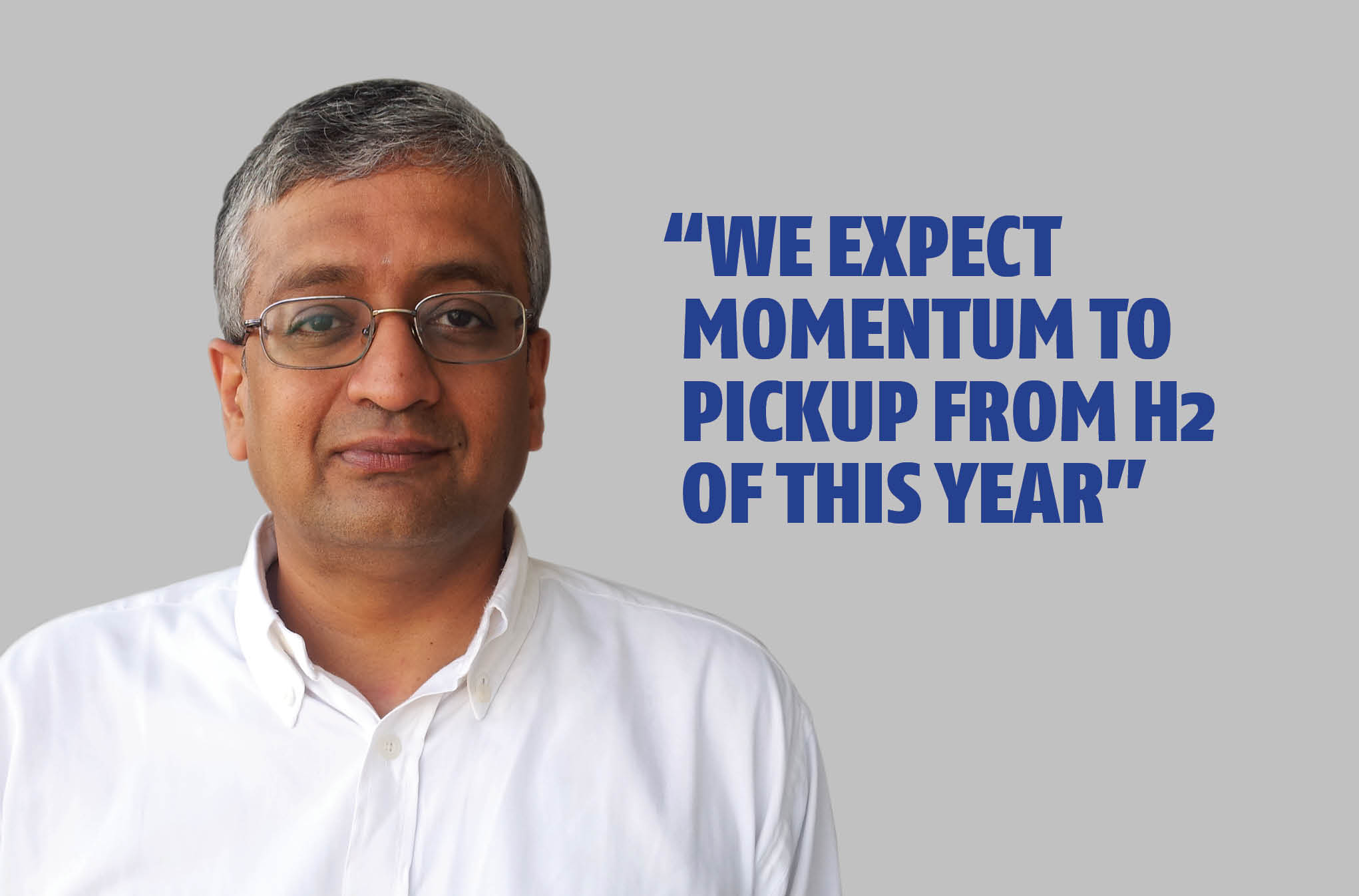 “We expect momentum to pickup from H2 of this year” - The Noel D'Cunha Sunday Column