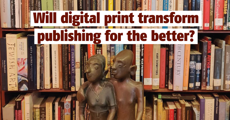 Will digital print transform publishing for the better? - The Noel D'Cunha Sunday Column