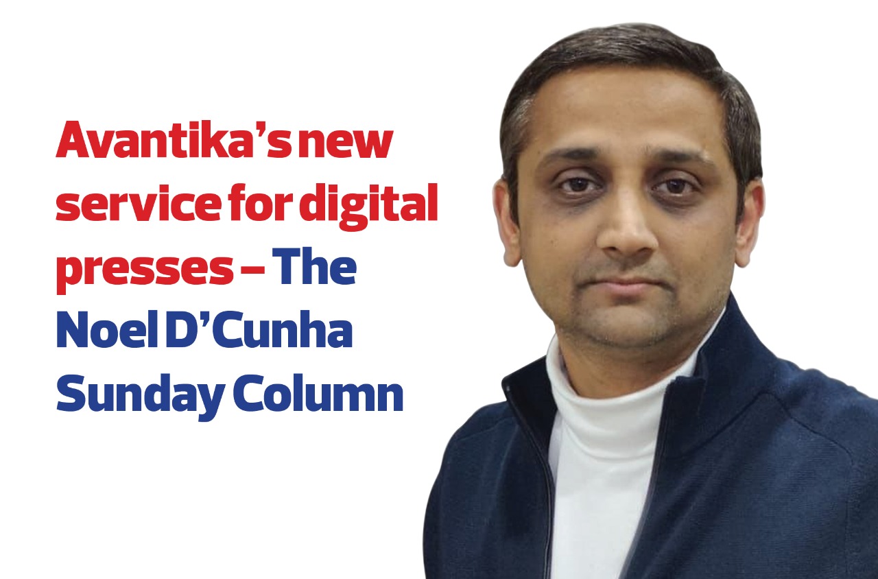 Avantika’s new service for digital presses - The Noel D'Cunha Sunday Column