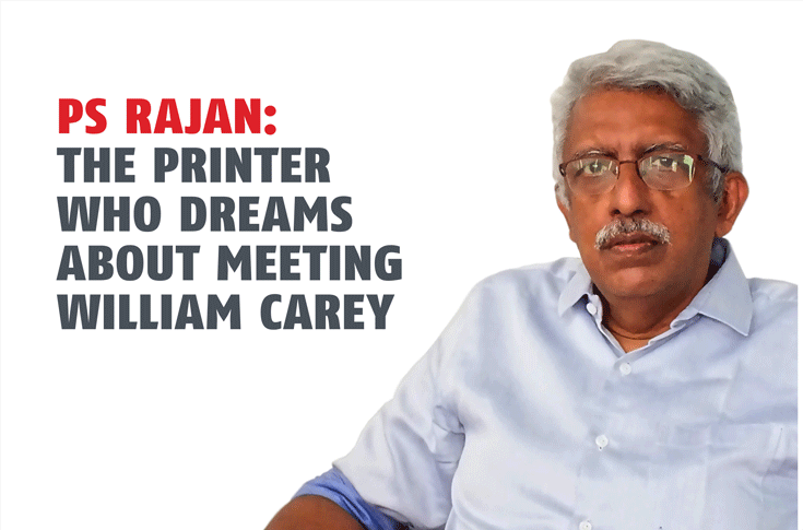 PS Rajan: The printer who dreams about meeting William Carey  - The Noel D'Cunha Sunday Column