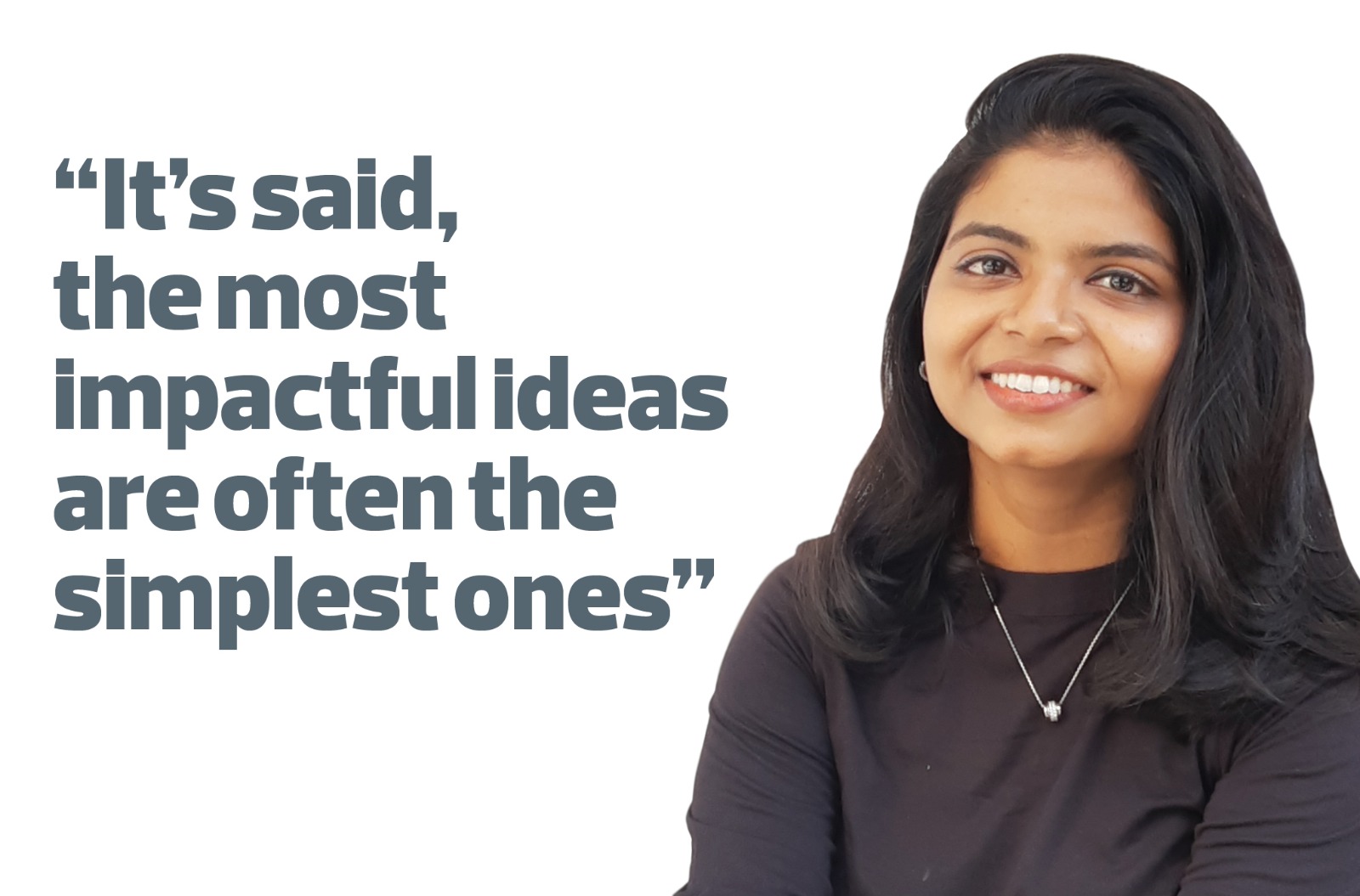 “It's said, the most impactful ideas are often the simplest ones” - The Noel D'Cunha Sunday Column