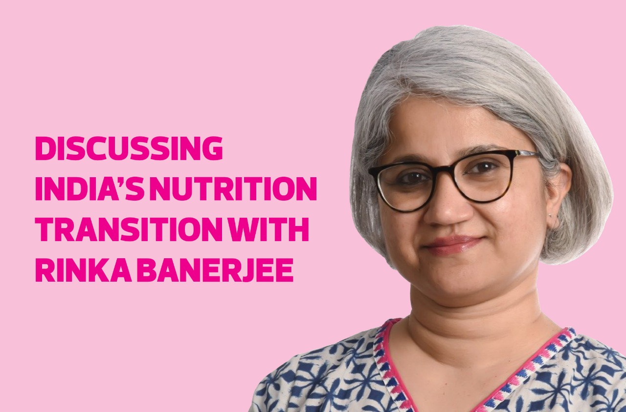 Discussing India’s nutrition transition with Rinka Banerjee