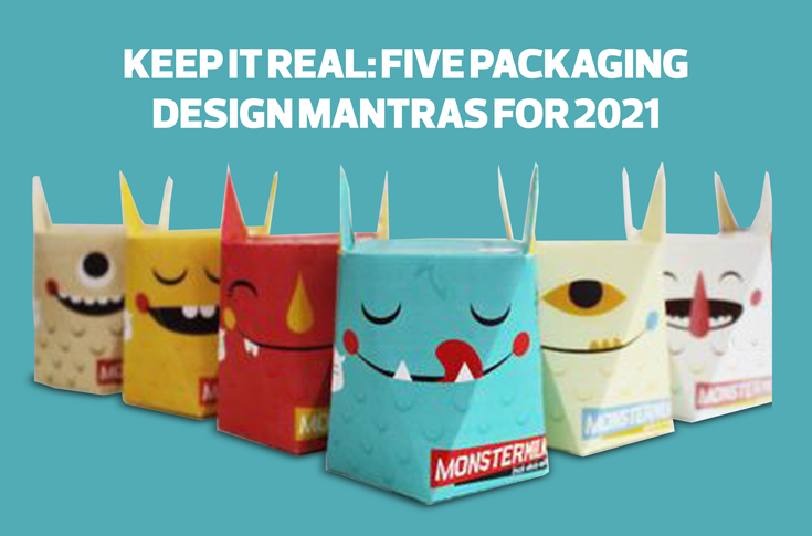 Keep it real: Five packaging design mantras for 2021