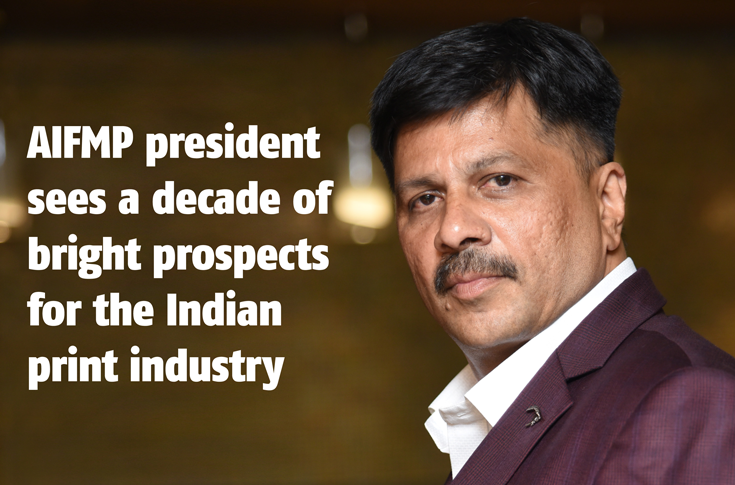 AIFMP president sees a decade of bright prospects for the Indian print industry - The Noel D'Cunha Sunday Column