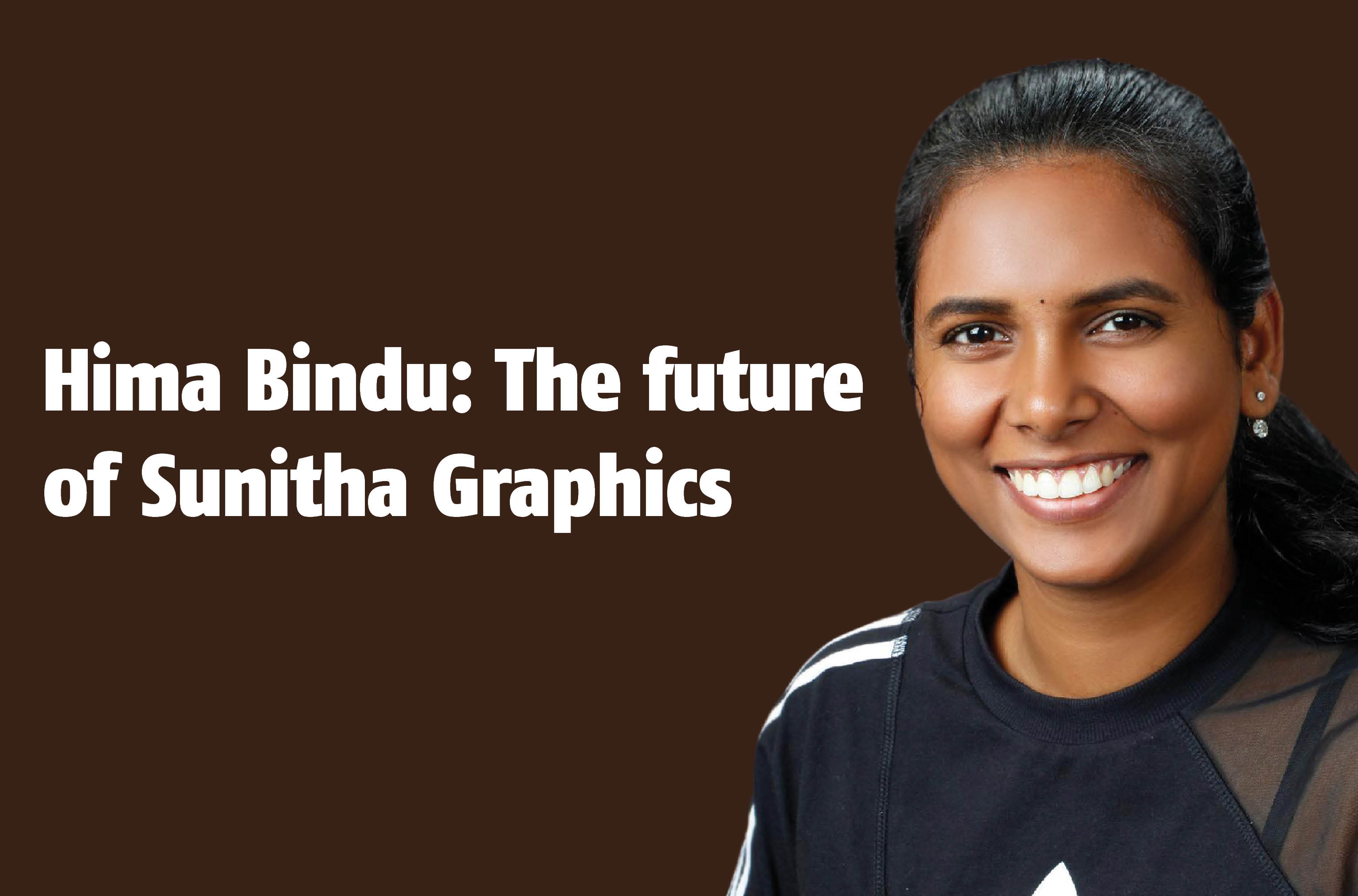  Hima Bindu: The future of Sunitha Graphics - The Noel D'Cunha Sunday Column